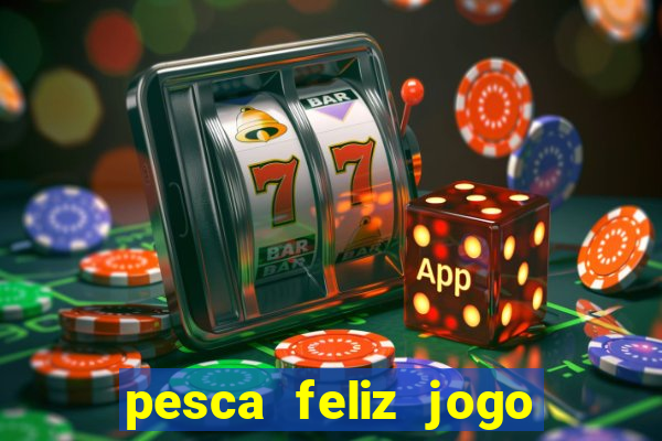 pesca feliz jogo cassino download